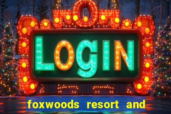 foxwoods resort and casino ct