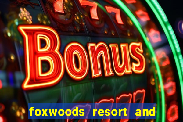 foxwoods resort and casino ct