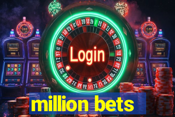 million bets