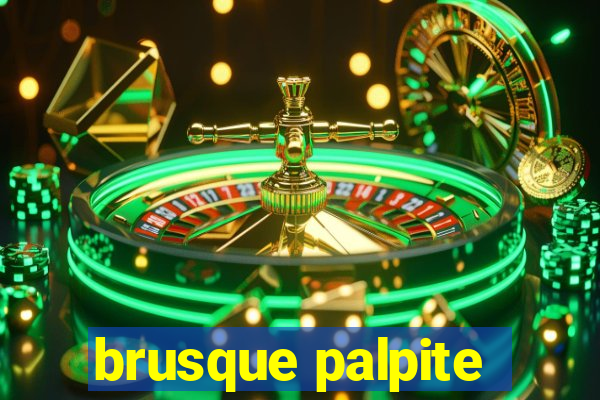 brusque palpite