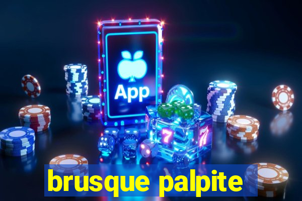 brusque palpite