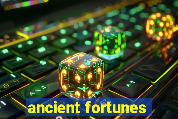 ancient fortunes