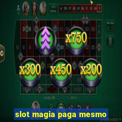 slot magia paga mesmo