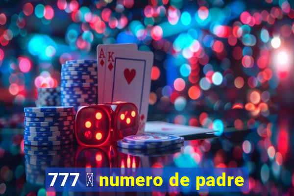 777 茅 numero de padre