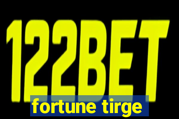 fortune tirge