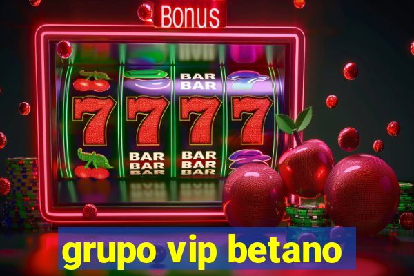 grupo vip betano