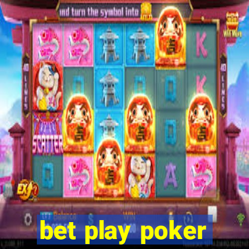 bet play poker