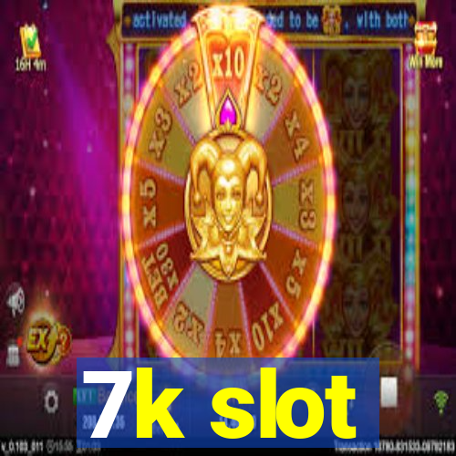 7k slot