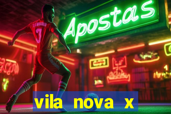 vila nova x botafogo sp