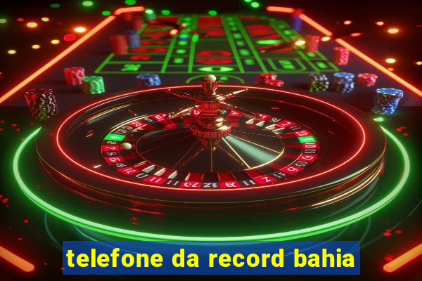 telefone da record bahia