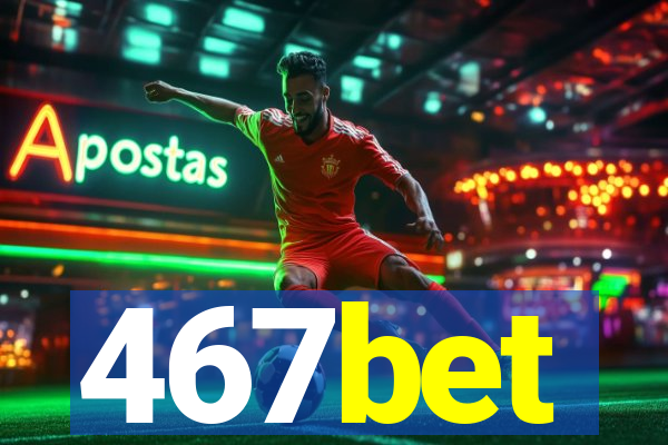 467bet