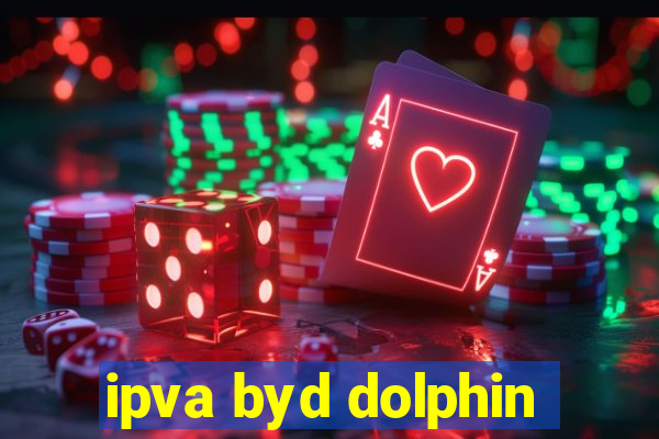 ipva byd dolphin