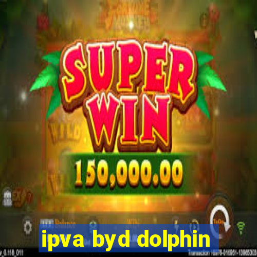 ipva byd dolphin