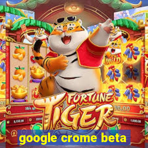 google crome beta