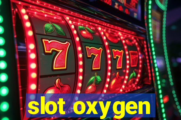 slot oxygen