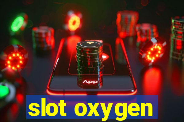 slot oxygen