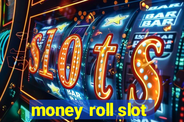 money roll slot