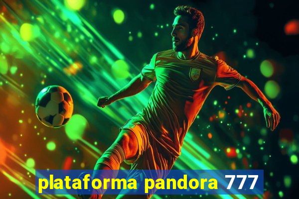 plataforma pandora 777