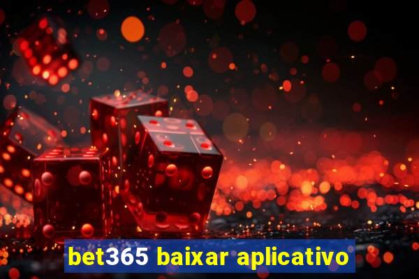 bet365 baixar aplicativo