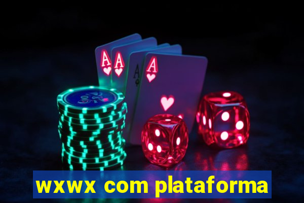 wxwx com plataforma