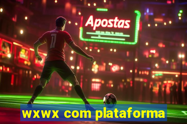 wxwx com plataforma