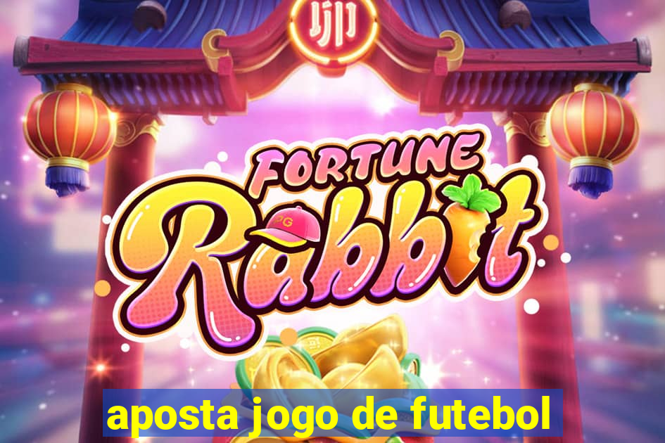 aposta jogo de futebol