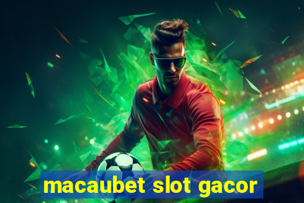 macaubet slot gacor