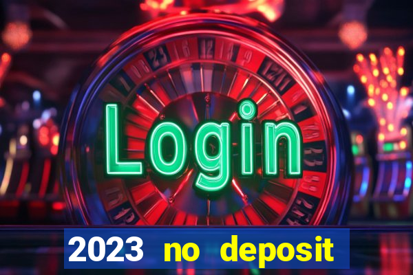 2023 no deposit casino bonus codes