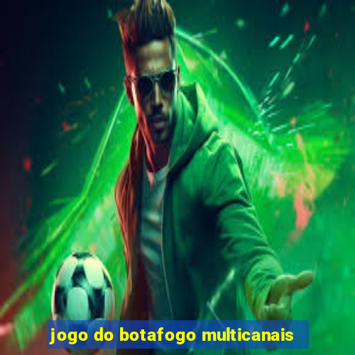 jogo do botafogo multicanais