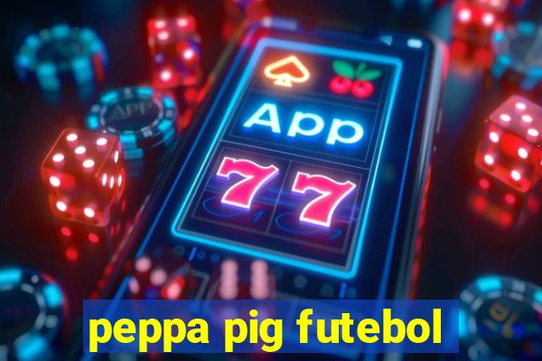 peppa pig futebol