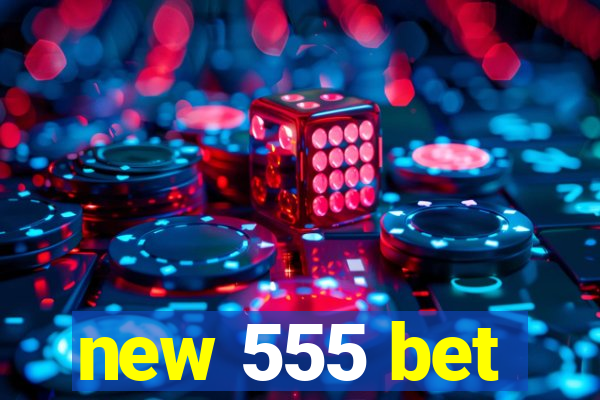 new 555 bet