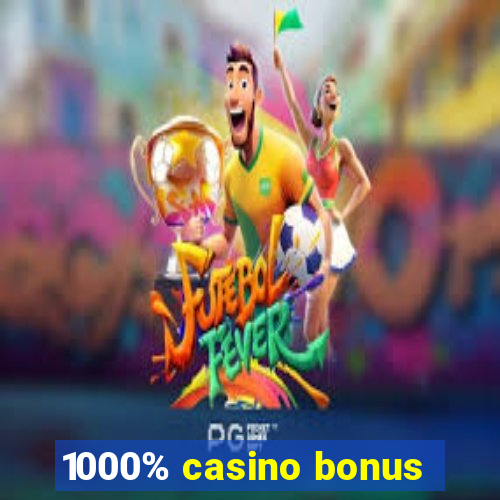 1000% casino bonus