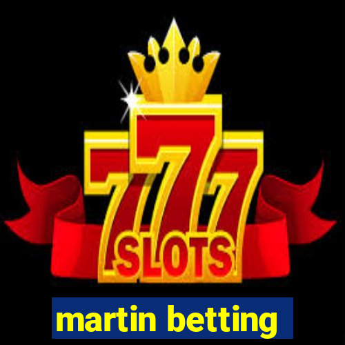 martin betting