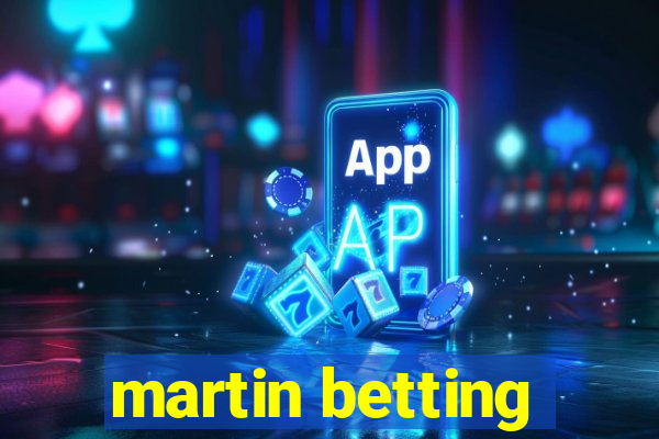 martin betting