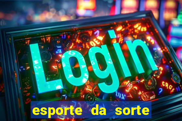 esporte da sorte casino login