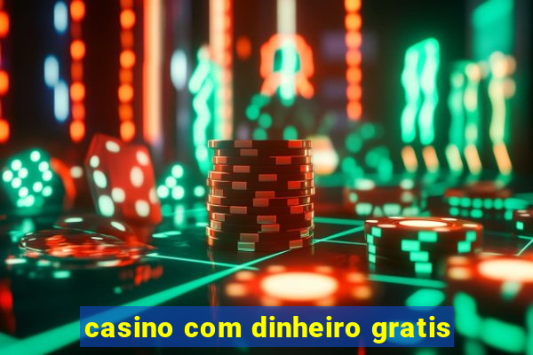 casino com dinheiro gratis