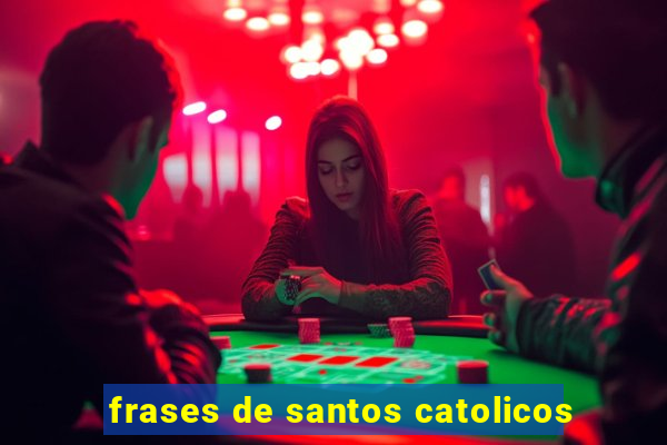 frases de santos catolicos