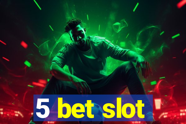 5 bet slot