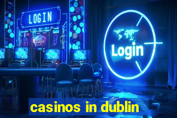 casinos in dublin