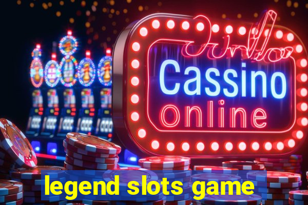 legend slots game