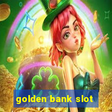 golden bank slot