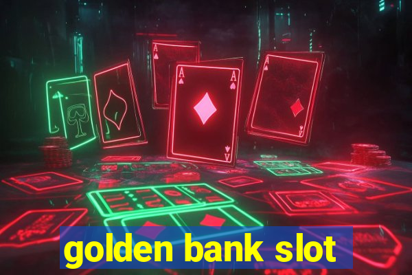 golden bank slot