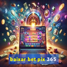 baixar bet pix 365