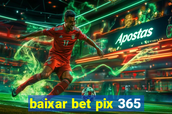 baixar bet pix 365