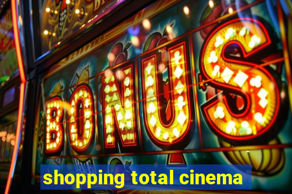 shopping total cinema