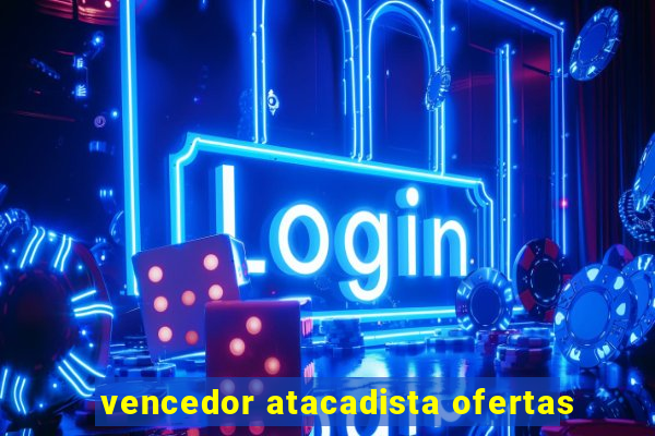 vencedor atacadista ofertas