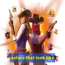 actors that look like