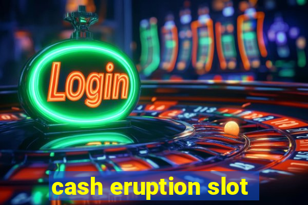 cash eruption slot