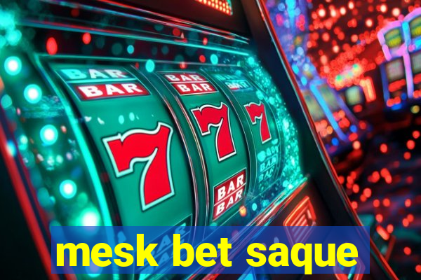 mesk bet saque