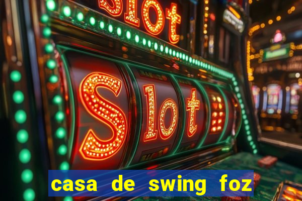 casa de swing foz do igua閼剧惮